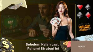 Jangan Main Poker Online Sebelum Tahu Strategi Ini!