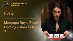 Mengapa Royal Flush Penting dalam Poker