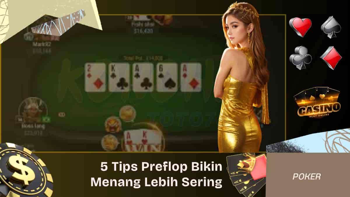 5 Tips Preflop Bikin Menang Lebih Sering di Meja Poker Online