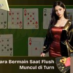 Cara Bermain Saat Flush Muncul di Turn Setelah Check-Raise