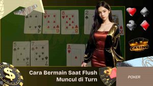 Cara Bermain Saat Flush Muncul di Turn Setelah Check-Raise