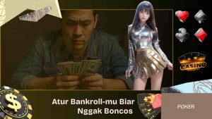 Cara Mengatur Bankroll Biar Nggak Boncos