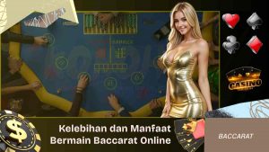 Kelebihan dan Manfaat Bermain Baccarat Online