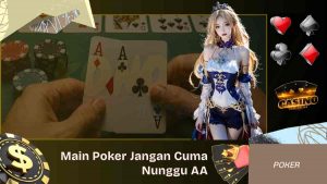 Main Poker Jangan Cuma Nunggu AA