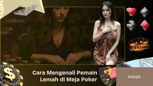 Mengenali Pemain Lemah di Meja Poker