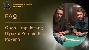 Open Limp Jarang Dipakai Pemain Pro Poker