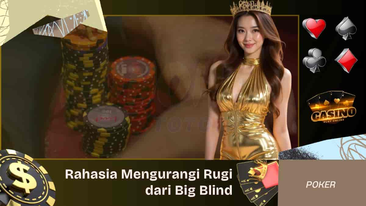 Rahasia Mengurangi Rugi dari Big Blind