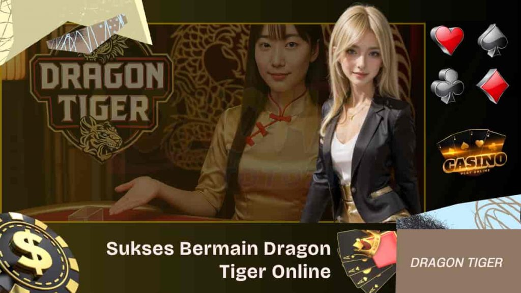 Sukses Bermain Dragon Tiger Online