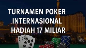 Turnamen Poker Internasional Hadiah 17 Miliar