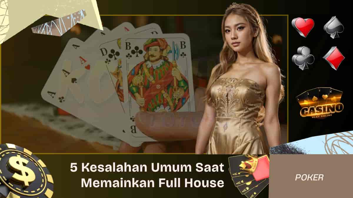 5 Kesalahan Umum Saat Memainkan Full House