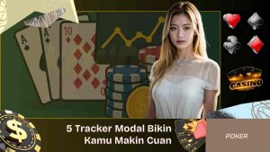 5 Tracker Modal yang Bikin Kamu Makin Cuan Di Poker