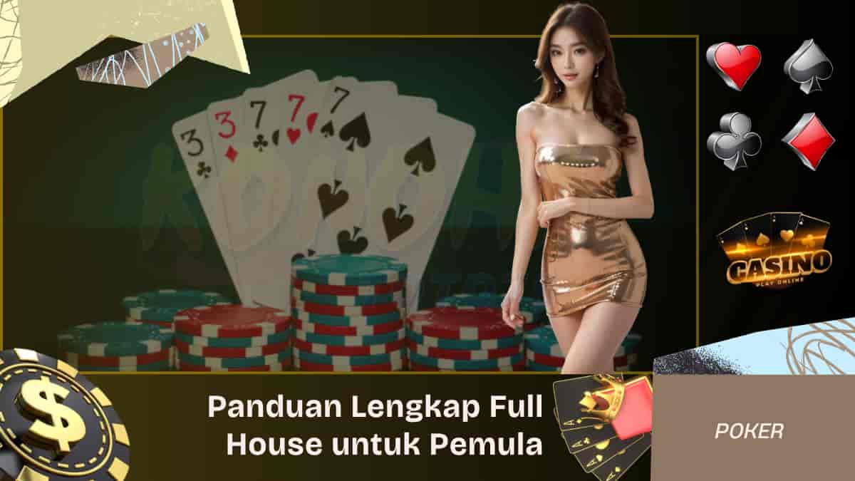 Apa Itu Full House Panduan Lengkap untuk Pemula