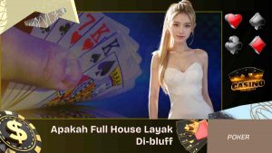 Apakah Full House Layak Di-bluff Jawaban Profesional Poker
