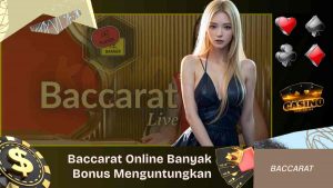 Baccarat Online Banyak Bonus Menguntungkan Para Member
