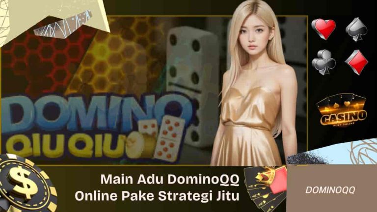 Bermain Adu DominoQQ Online Gunakan Strategi Jitu
