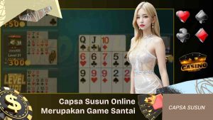 Capsa Susun Online Merupakan Game Santai Dengan Kartu Remi