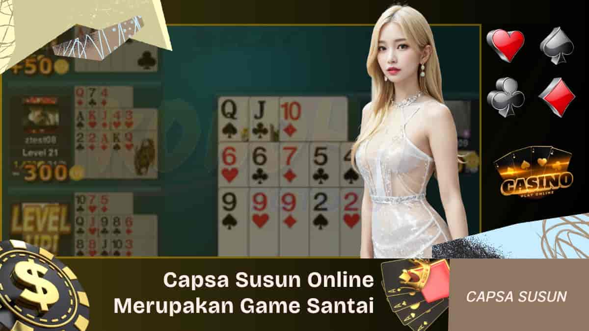 Capsa Susun Online Merupakan Game Santai Dengan Kartu Remi