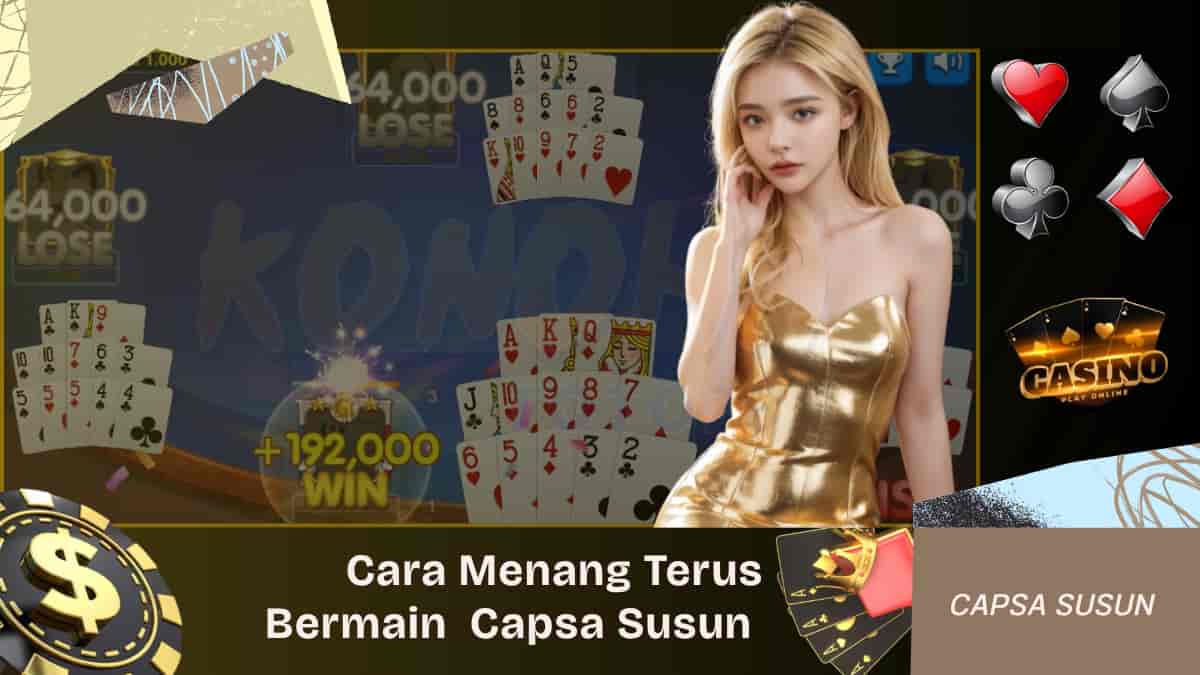Cara Menang Terus Saat Bermain Game Capsa Susun Online