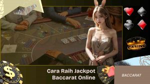 Cara Raih Jackpot Baccarat Online