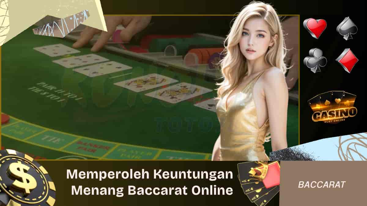 Memperoleh Keuntungan Menang Baccarat Online