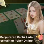 Perputaran Kartu Pada Permainan Poker Online