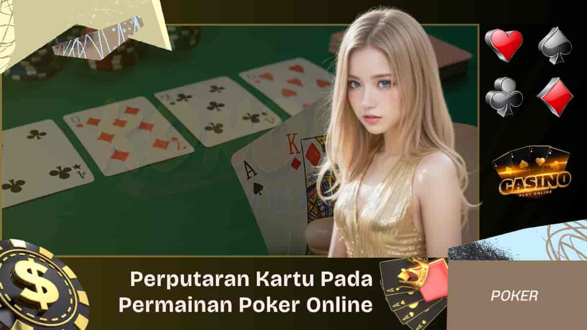 Perputaran Kartu Pada Permainan Poker Online