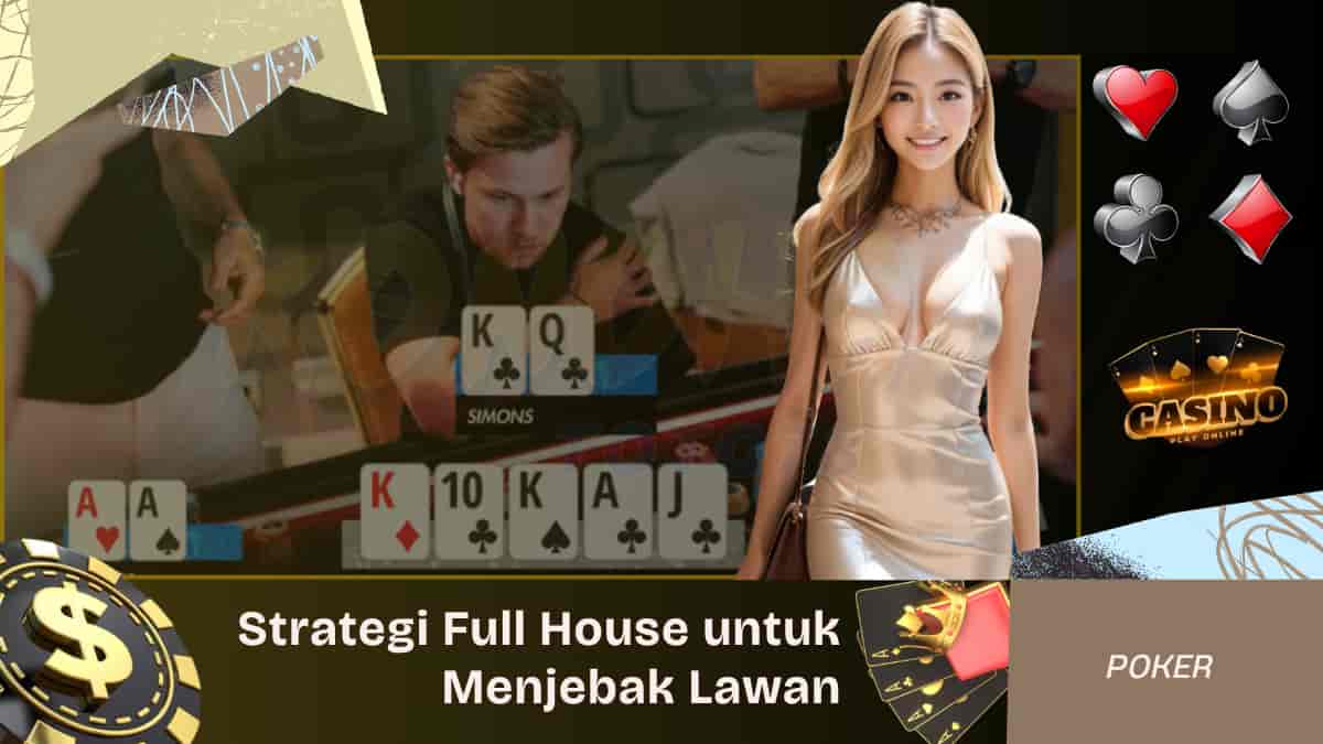 Strategi Menggunakan Full House untuk Menjebak Lawan