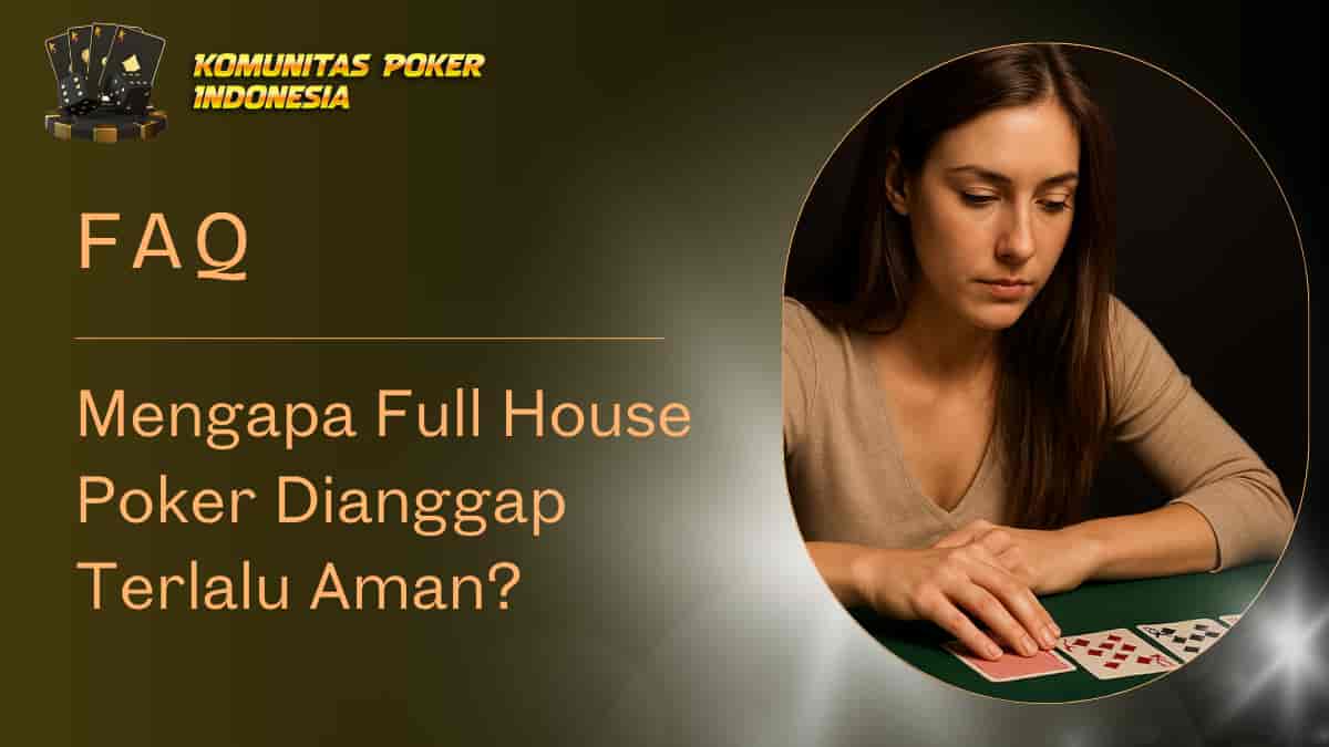 Full House Poker Sering Dianggap Terlalu Aman